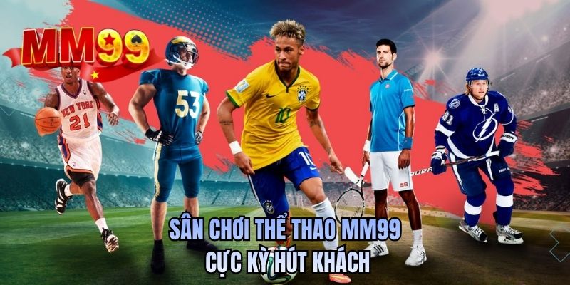 Sân chơi thể thao MM99 cực kỳ hút khách