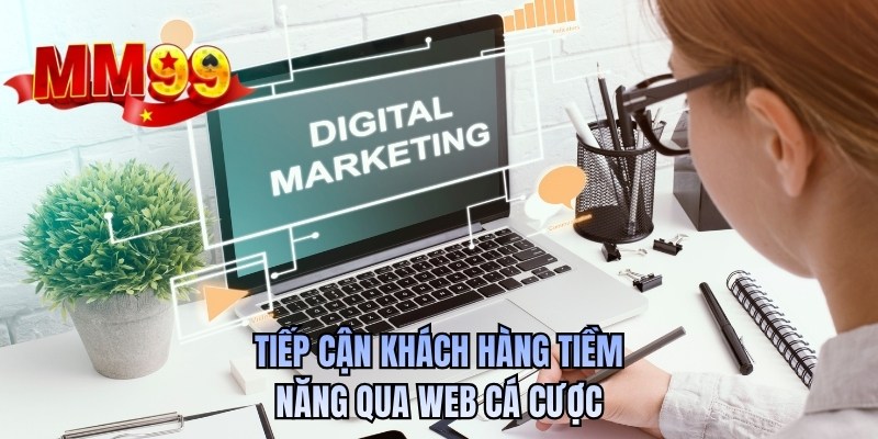 Tiếp cận khách hàng tiềm năng qua web cá cược